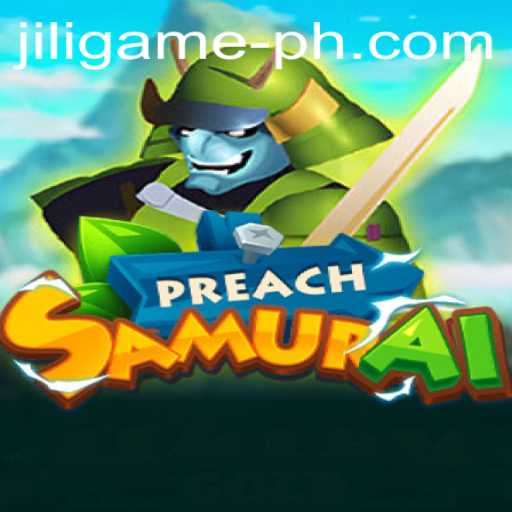 Exploring the Exciting World of PreachSamurai: A Jili Game Adventure